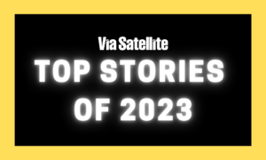 Via Satellite's Top Stories of 2023